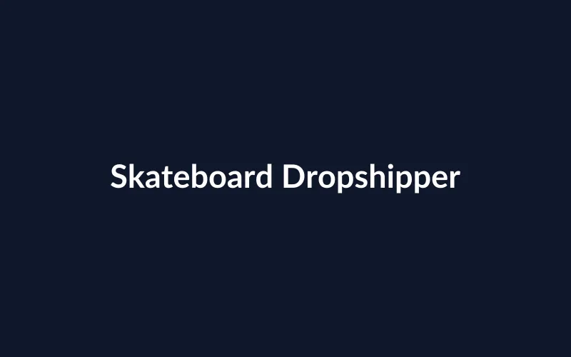 https://placehold.co/800x500/0f172a/ffffff?text=Skateboard%20Dropshipper