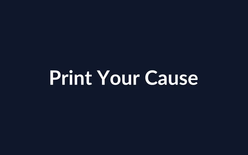 Print Your Cause
